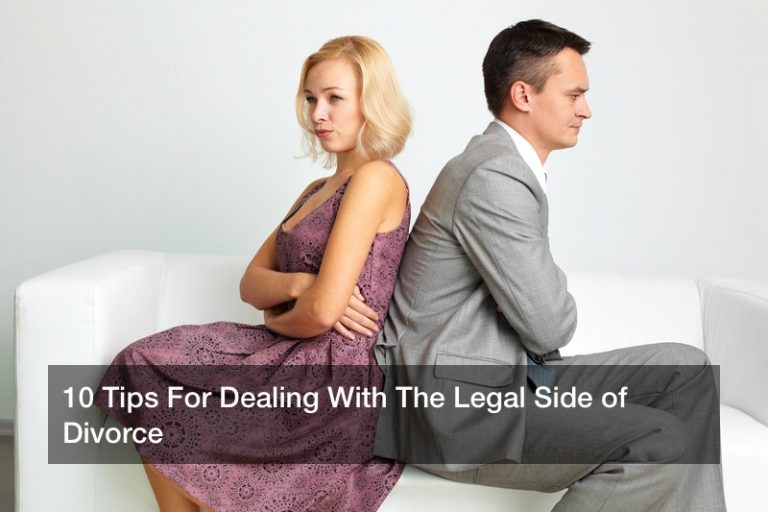 10 Tips For Dealing With The Legal Side of Divorce