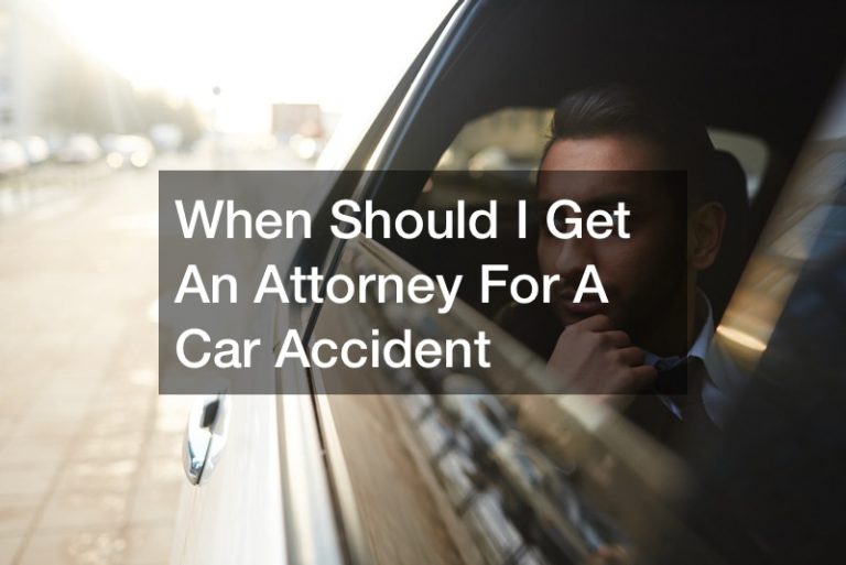 When should I get an attorney for a car accident