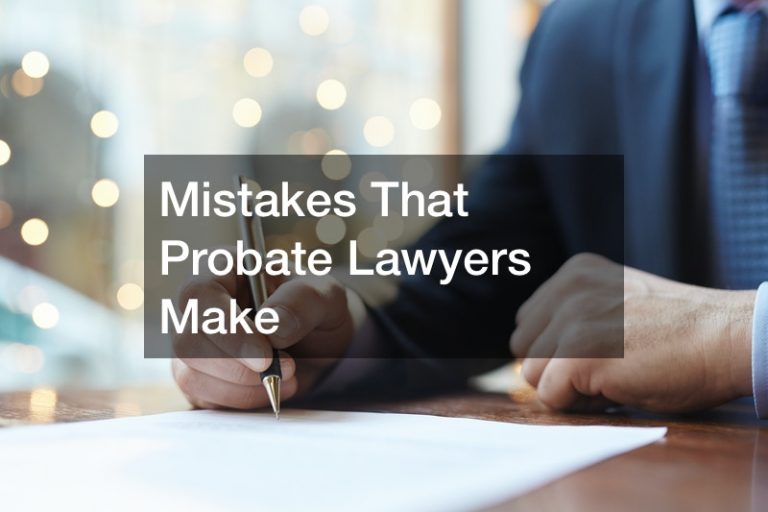 Mistakes That Probate Lawyers Make