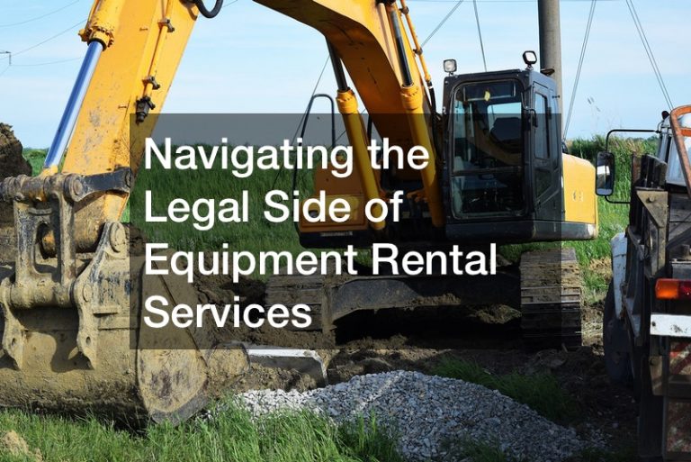Navigating the Legal Side of Equipment Rental Services