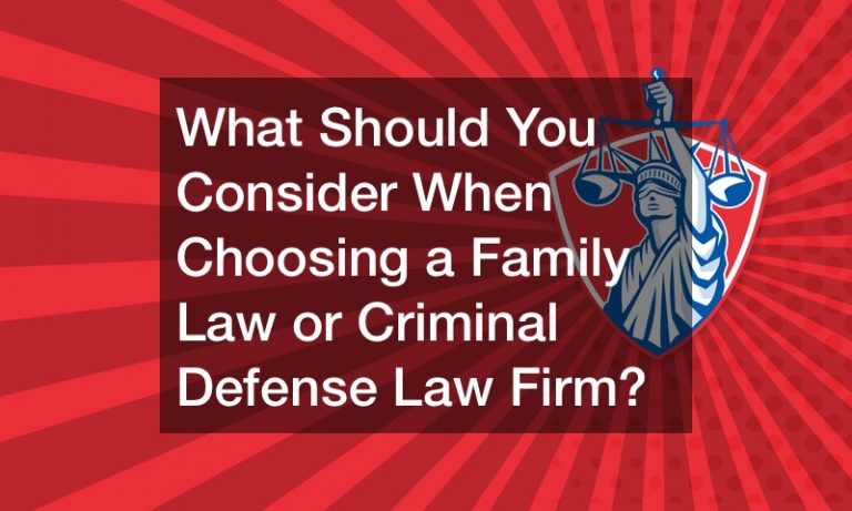 What Should You Consider When Choosing a Family Law or Criminal Defense Law Firm?