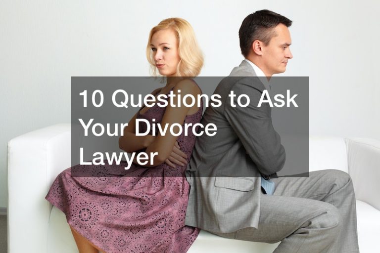 10 Questions to Ask Your Divorce Lawyer