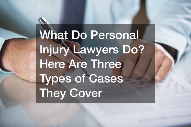 What Do Personal Injury Lawyers Do? Here Are Three Types of Cases They Cover
