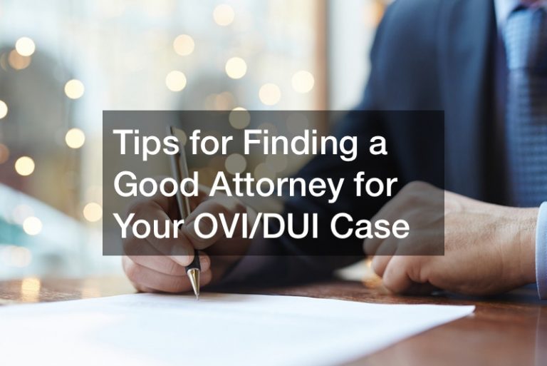 Tips for Finding a Good Attorney for Your OVI/DUI Case