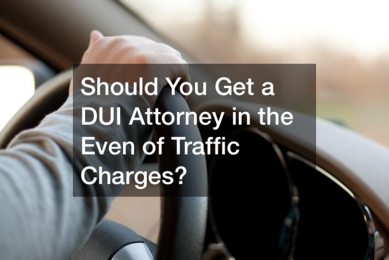 Should You get a DUI Attorney in the Event of Traffic Charges