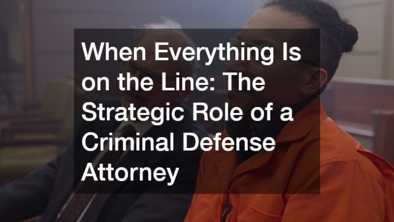 When Everything Is on the Line  The Strategic Role of a Criminal Defense Attorney